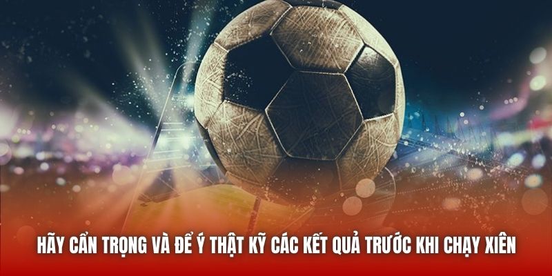 Hãy cẩn trọng và để ý thật kỹ các kết quả trước khi chạy xiên