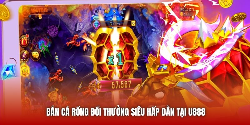 Bắn Cá Rồng đổi thưởng siêu hấp dẫn tại U888