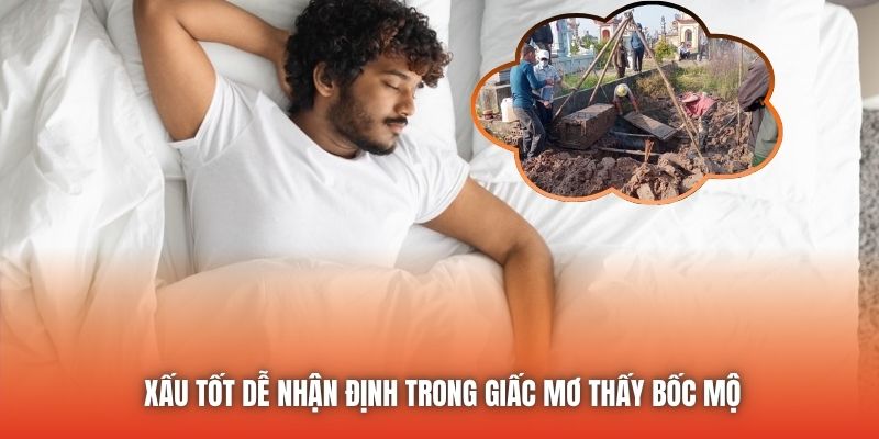 Xấu tốt dễ nhận định trong giấc mơ thấy bốc mộ