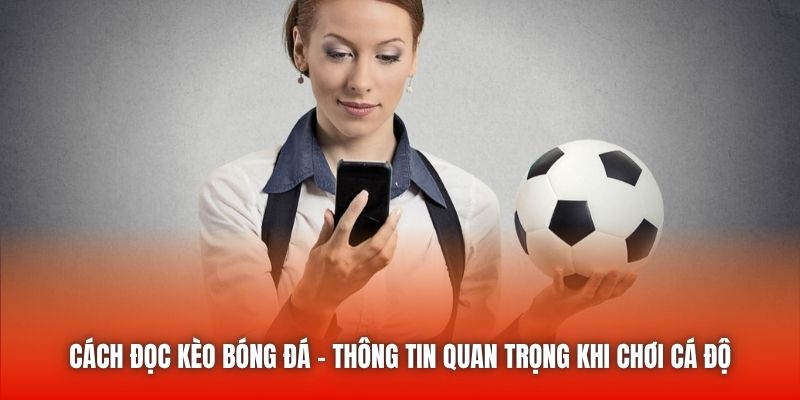 Cách Đọc Kèo Bóng Đá - Thông Tin Quan Trọng Khi Chơi Cá Độ