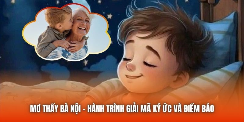 Mơ Thấy Bà Nội - Hành Trình Giải Mã Ký Ức Và Điềm Báo