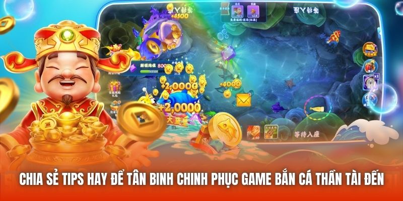 Chia sẻ tips hay để tân binh chinh phục game bắn cá Thần Tài đến